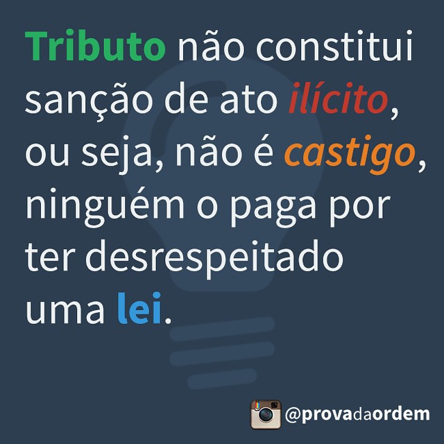 Tributo não constitui sanção de ato Ilicito, ou seja, não é castigo, ninguém o paga por ter desrespeitado uma lei.