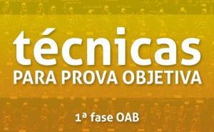 Técnicas para aprovação em provas objetivas - 1ª fase OAB