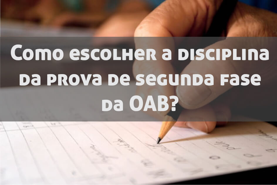 Como escolher a disciplina da prova de 2ª fase - Exame de Ordem