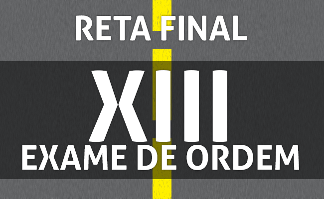 reta final XIII exame de Ordem