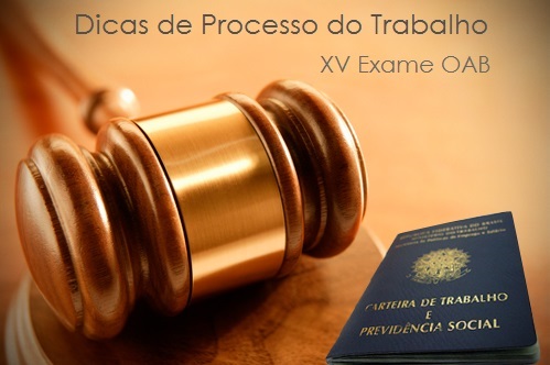 Dicas de Processo do Trabalho para 1ª fase OAB