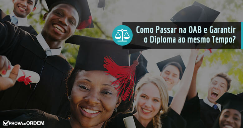 Como Passar na OAB e Garantir o Diploma ao mesmo Tempo?