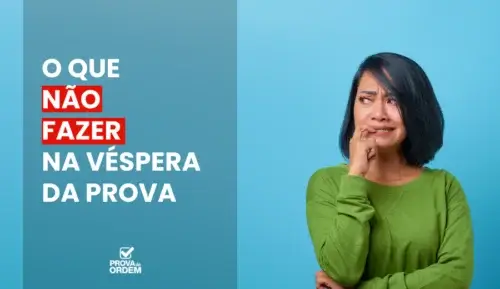 Quatro coisas para NÃO FAZER na véspera do Exame OAB