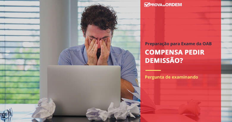 Compensa pedir demissão para estudar para OAB?