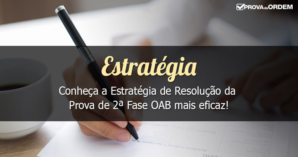 Conheça a Estratégia de Resolução da Prova de 2ª Fase OAB Mais Eficaz