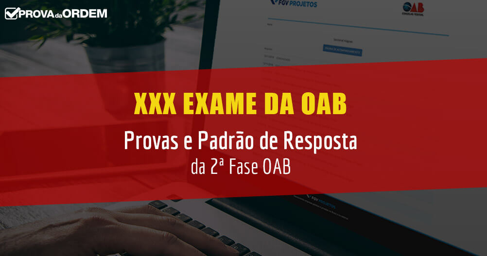 Provas e Padrão de Resposta 2ª Fase XXX Exame OAB