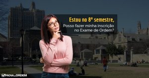 Estou no 8º semestre, posso fazer o Exame de Ordem?
