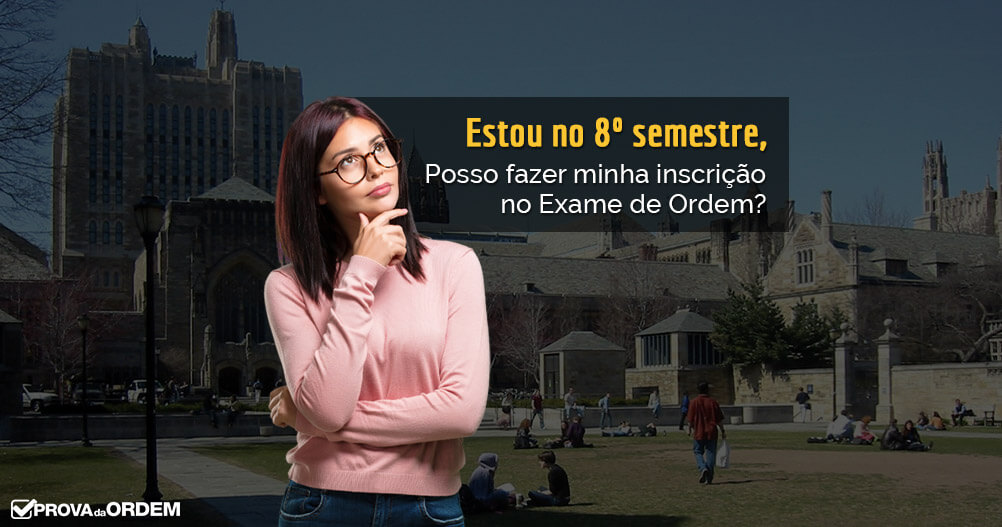 Estou no 8º semestre, posso fazer o Exame de Ordem?