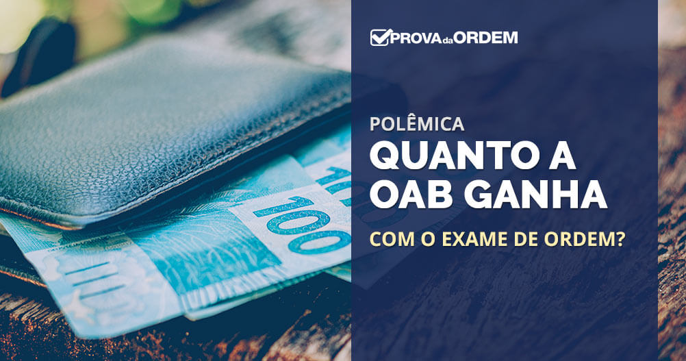 Quanto a OAB ganha com o Exame de Ordem?