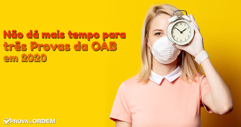 Não dá mais tempo para três Provas da OAB em 2020