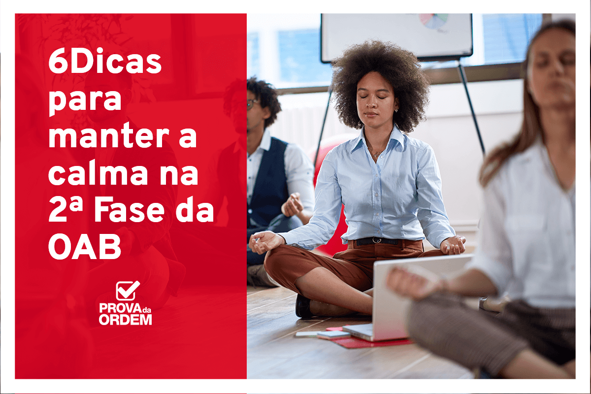 6 dicas para manter a calma na 2 fase da oab