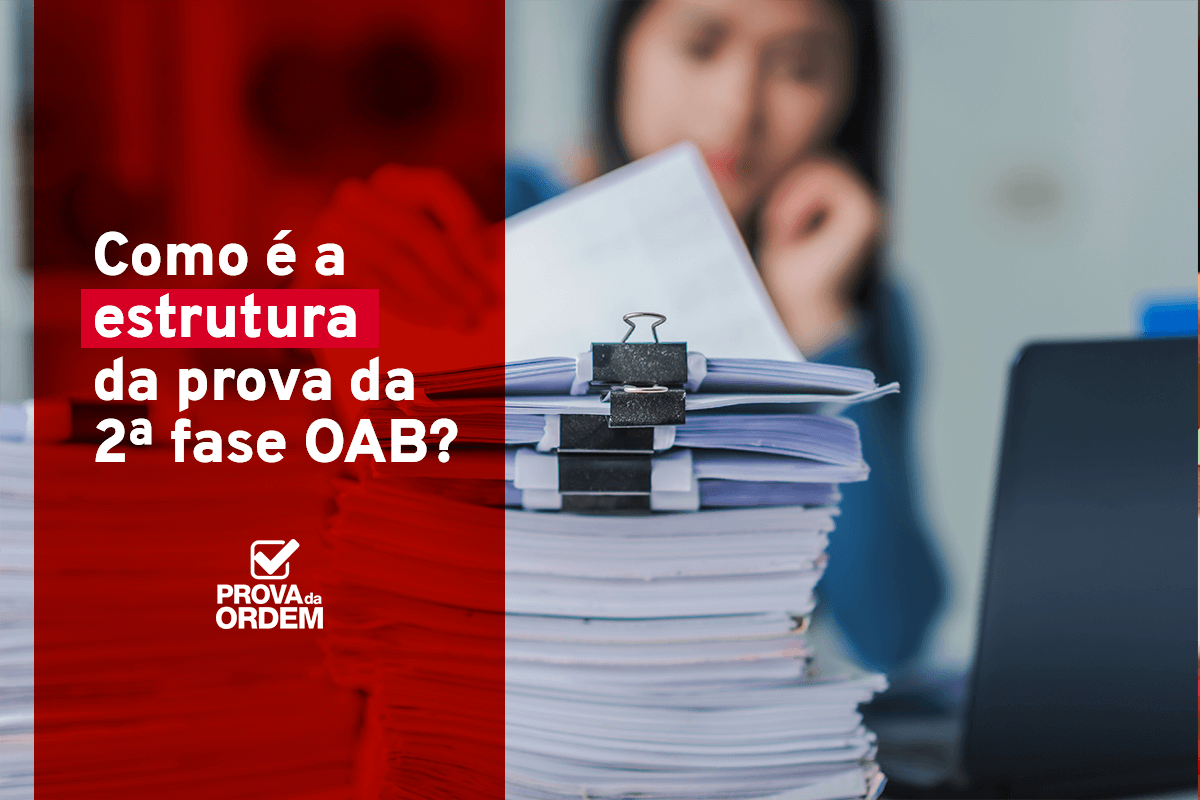 Como é a estrutura da prova da 2ª fase OAB_