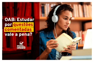 oab-estudar-por-questoes-comentadas-vale-a-pena