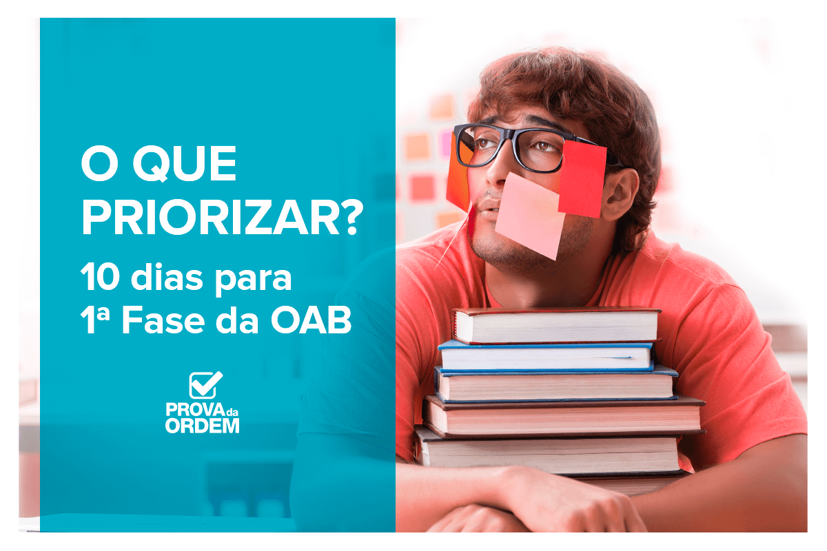 Com 10 dias para a 1a fase da OAB, o que priorizar?