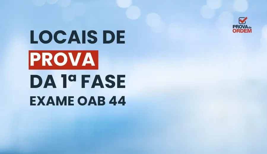 Capa da Publicação escrito: Locais de Prova 1ª Fase OAB 44