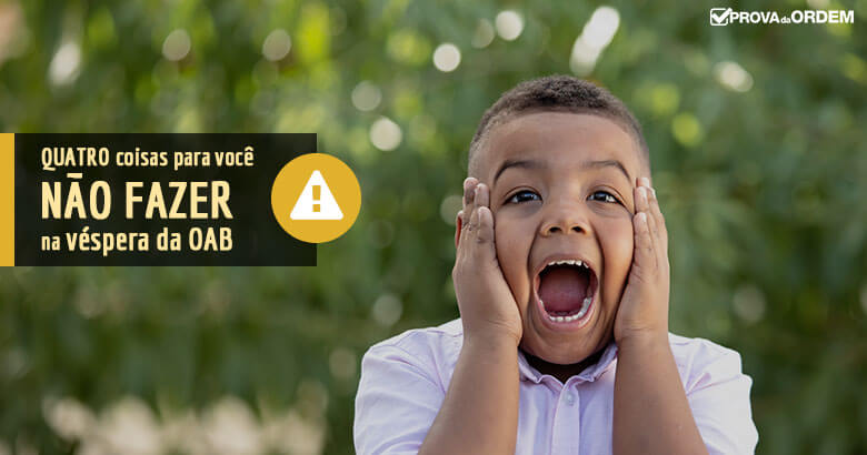 Quatro coisas para NÃO FAZER na véspera do Exame OAB